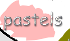 PASTELS