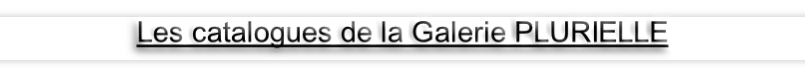 Les catalogues de la Galerie PLURIELLE